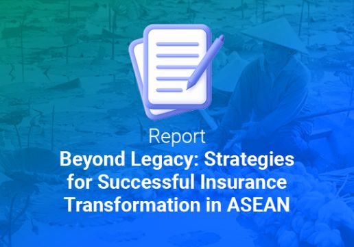 Beyond Legacy: Strategies for Successful Insurance Transformation in ASEAN