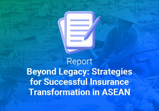 Beyond Legacy: Strategies for Successful Insurance Transformation in ASEAN